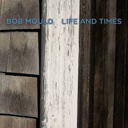 Bob Mould : Life and Times